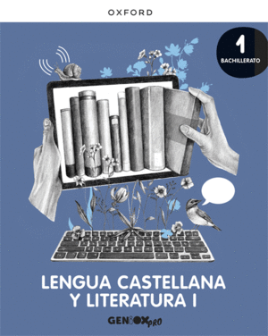 LENGUA CASTELLANA Y LITERATURA I 1º BACHILLERATO. LIBRO DEL ALUMNO. GENIOX PRO