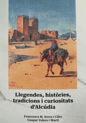 LLEGENDES, HISTÒRIES, TRADICIONS I CURIOSITATS D'ALCÚDIA