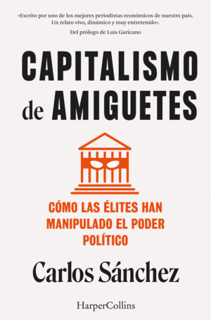CAPITALISMO DE AMIGUETES. COMO LAS ELITES HAN MANIPULADO EL PODER POLITICO