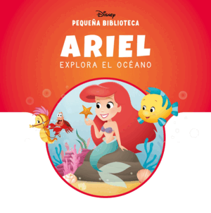 PEQUEÑA BIBLIOTECA DISNEY. ARIEL EXPLORA EL OCÉANO