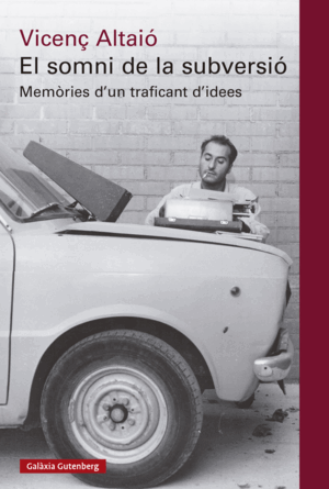 SOMNI DE LA SUBVERSIO:MEMORIES D'UN TRAFICANT D'IDEES