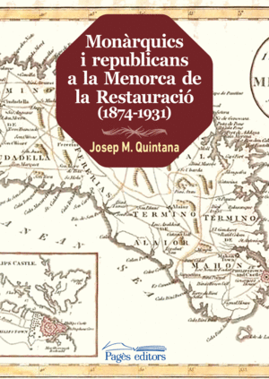 MONÀRQUICS I REPUBLICANS A LA MENORCA DE LA RESTAURACIÓ (1874-1931)