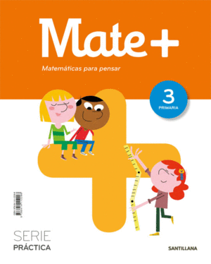 MATE+ MATEMATICAS PARA PENSAR SERIE PRACTICA 3 PRIMARIA