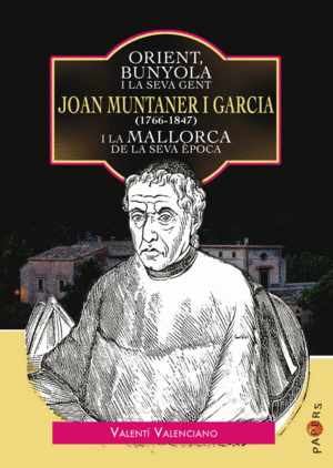 ORIENT, BUNYOLA I LA SEVA GENT: JOAN MUNTANER I GARCIA (1766-1847) I LA MALLORCA