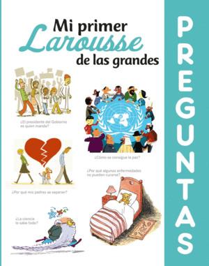 MI PRIMER LAROUSSE DE LAS GRANDES PREGUNTAS