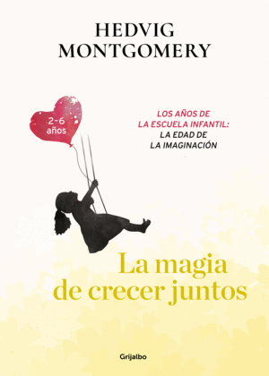 LA MAGIA DE CRECER JUNTOS. LOS AÑOS DE LA ESCUELA INFANTIL: LA EDAD DE LA IMAGIN