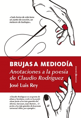 BRUJAS A MEDIODÍA. ANOTACIONES A LA VIDA Y OBRA DE CLAUDIO RODRÍGUEZ