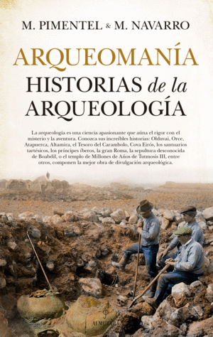 ARQUEOMANÍA. HISTORIAS DE LA ARQUEOLOGÍA