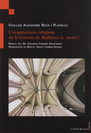 L'ARQUITECTURA RELIGIOSA DE LA CORONA DE MALLORCA (S. XIII-XIV)