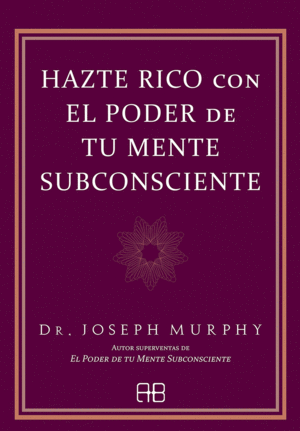 HAZTE RICO CON EL PODER DE TU MENTE SUBCONSCIENTE