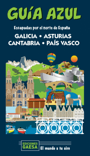 GALICIA, ASTURIAS, CANTABRIA Y PAÍS VASCO GUIA AZUL 2020