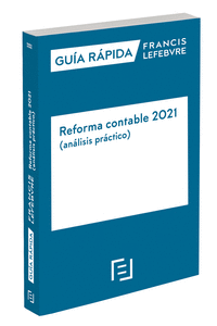 GUÍA RÁPIDA REFORMA CONTABLE 2021 (ANÁLISIS PRÁCTICO)