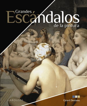 GRANDES ESCÁNDALOS DE LA PINTURA