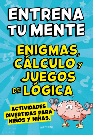 ENTRENA TU MENTE CON ENIGMAS, CÁLCULO Y JUEGOS DE LÓGICA