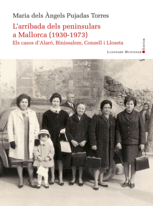 ARRIBADA DELS PENINSULARS A MALLORCA (1930-1973). EL CASOS D'ALARÓ, BINISSALEM,