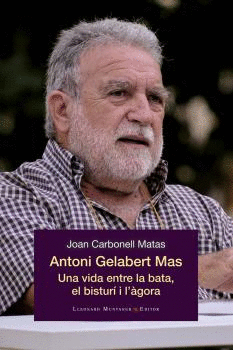 ANTONI GELABERT MAS. UNA VIDA ENTRE LA BATA, EL BISTURÍ I L'ÀGORA