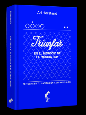 COMO TRIUNFAR EN EL NEGOCIO DE LA MUSICA HOY