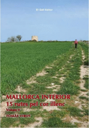 MALLORCA INTERIOR VOL V  15 RUTES PEL COR ILLENC