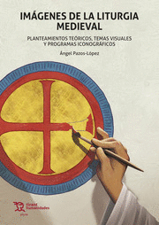 IMÁGENES DE LA LITURGIA MEDIEVAL. PLANTEAMIENTOS TEÓRICOS, TEMAS VISUALES Y PROG