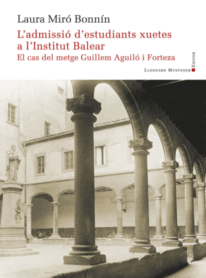 ADMISSIÓ D'ESTUDIANTS XUETES A L'INSTITUT BALEAR. EL CAS DEL METGE GUILLEM AGUIL