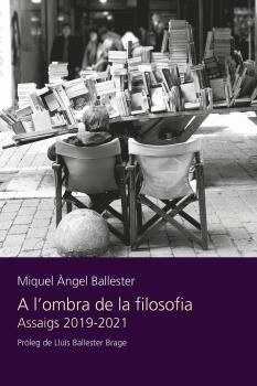 A L'OMBRA DE LA FILOSOFIA. ASSAIGS 2019-2021