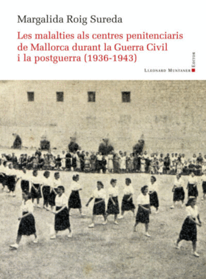 MALALTIES ALS CENTRES PENITENCIARIS DE MALLORCA DURANT LA GUERRA CIVIL 1936-1943