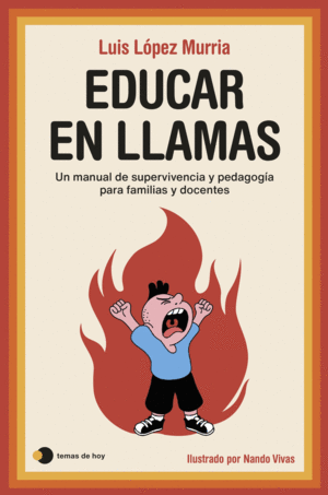 EDUCAR EN LLAMAS:MANUAL DE SUPERVIVENCIA Y PEDAGOGIA PARA