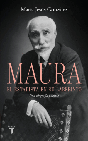 ANTONIO MAURA, EL ESTADISTA EN SU LABERINTO