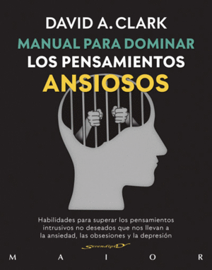 MANUAL PARA DOMINAR LOS PENSAMIENTOS ANSIOSOS. HABILIDADES PARA SUPERAR LOS PENS