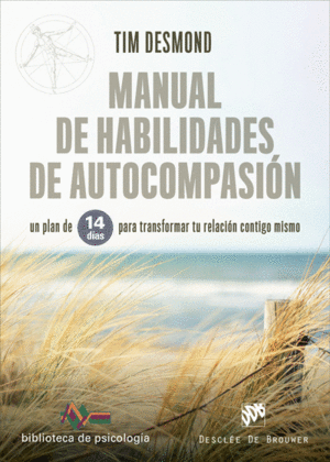 MANUAL DE HABILIDADES DE AUTOCOMPASIÓN. UN PLAN DE 14 DÍAS PARA TRANSFORMAR TU R