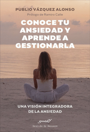 CONOCE TU ANSIEDAD Y APRENDE A GESTIONARLA. UNA VISIÓN INTEGRADOR