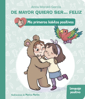 DE MAYOR QUIERO SER... FELIZ: EL LENGUAJE POSITIVO (MIS PRIMEROS HÁBITOS POSITIV