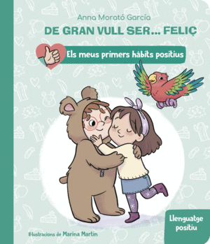 DE GRAN VULL SER... FELIÇ: LLENGUATGE POSITIU (ELS MEUS PRIMERS HÀBITS POSITIUS)