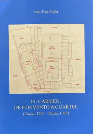 EL CARMEN DE CONVENTO A CUARTEL(CIUTAT 1294 - PALMA1968)