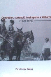 CONTRABAN, CORRUPCIÓ I ESTRAPERLO A MALLORCA, 1939-1975