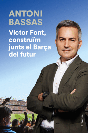 VÍCTOR FONT, CONSTRUÏM JUNTS EL BARÇA DEL FUTUR
