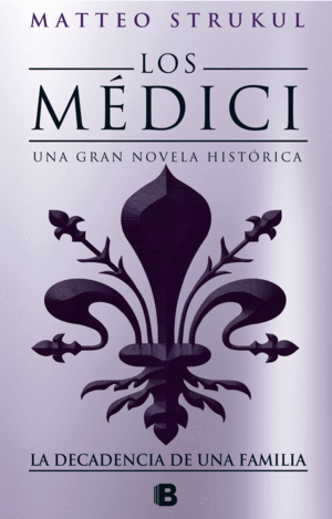 LOS MEDICI. LA DECADENCIA DE UNA FAMILIA (LOS MÉDICI 4)