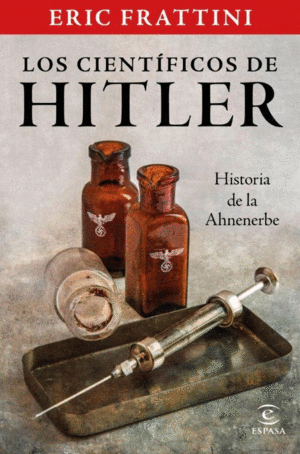 LOS CIENTÍFICOS DE HITLER. HISTORIA DE LA AHNENERBE