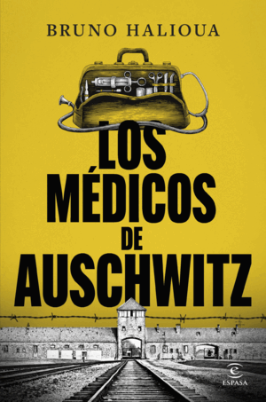 MEDICOS DE AUSCHWITZ:LA HISTORIA DE LOS EJECUTORES SOLUCION