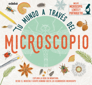 TU MUNDO A TRAVES DE UN MICROSCOPIO