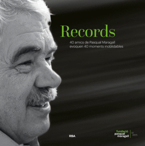 RECORDS. 40 AMICS DE PASQUAL MARAGALL EVOQUEN 40 MOMENTS INOBLIDABLES