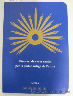 ITINERARI DE CASES SANTES PER LA CIUTAT ANTIGA DE PALMA