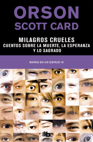 MILAGROS CRUELES  CUENTOS SOBRE LA MUERTE, LA ESPERANZA Y LO SAGRADO (MAPAS EN UN ESPEJO 4)