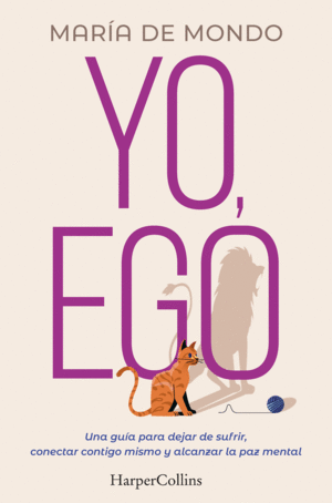 YO, EGO. UNA GUÍA PARA DEJAR DE SUFRIR, CONECTAR CONTIGO MISMO Y ALCANZAR LA PAZ