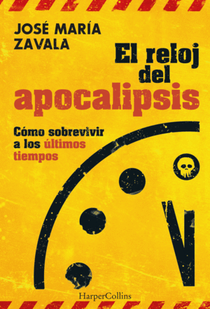 EL RELOJ DEL APOCALIPSIS. CÓMO SOBREVIVIR A LOS ÚLTIMOS TIEMPOS