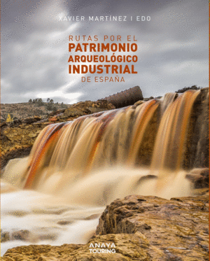 RUTAS POR EL PATRIMONIO ARQUEOLOGICO INDUSTRIAL DE ESPAÑA