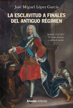 LA ESCLAVITUD A FINALES DEL ANTIGUO REGIMEN. MADRID, 1701-1837