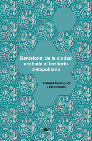 BARCELONA: DE LA CIUDAD ACABADA AL TERRITORIO MOAPOLITANO