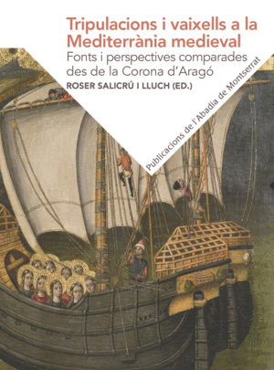 TRIPULACIONS I VAIXELLS A LA MEDITERRÀNIA MEDIEVAL: FONTS I PERSPECTIVES COMPARA