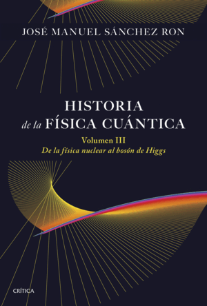 HISTORIA DE LA FÍSICA CUÁNTICA. VOLUMEN III